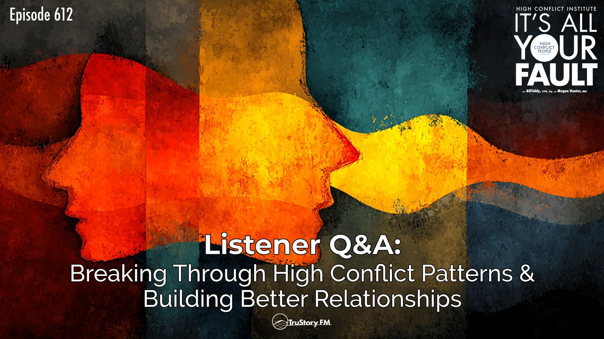 Breaking Through High Conflict Patterns & Building Better Relationships